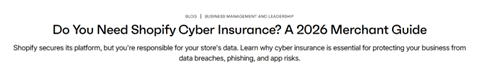 Headline of Shopify post on cyber insurance: Do You Need Shopify Cyber Insurance? A 2026 Merchant Guide
Shopify secures its platform, but you're responsible for your store's data. Learn why cyber insurance is essential for protecting your business from data breaches, phishing, and app risks.