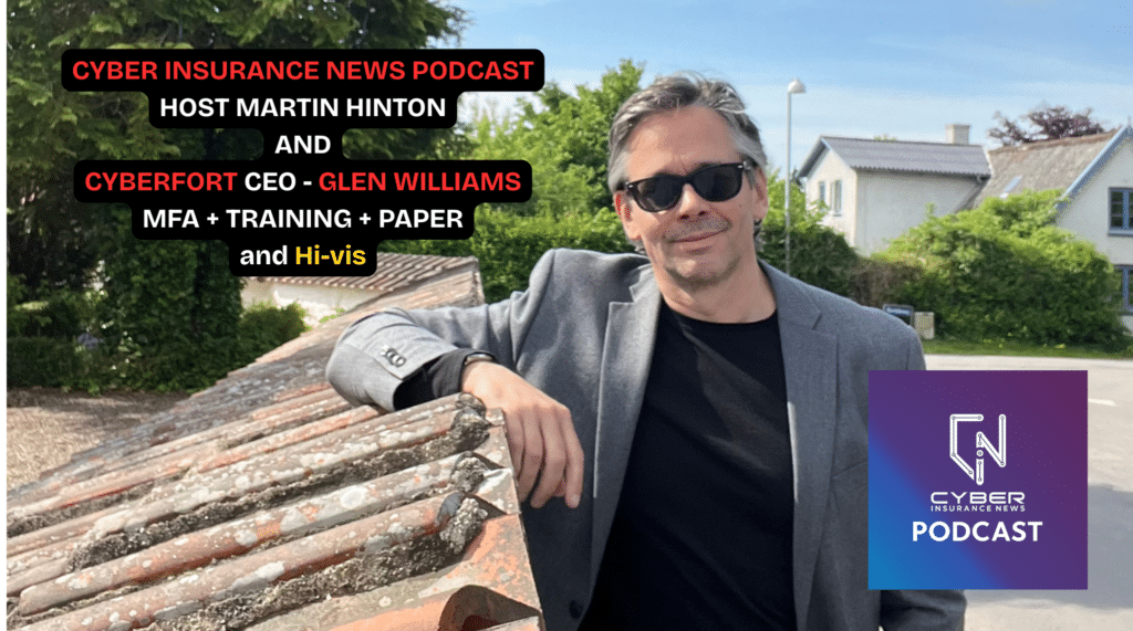 Cyber insurance news podcast image showing host Martin Hinton, featuring guest Glen Williams of Cyberfort and themes like MFA, security training, and hi-vis social engineering risk.