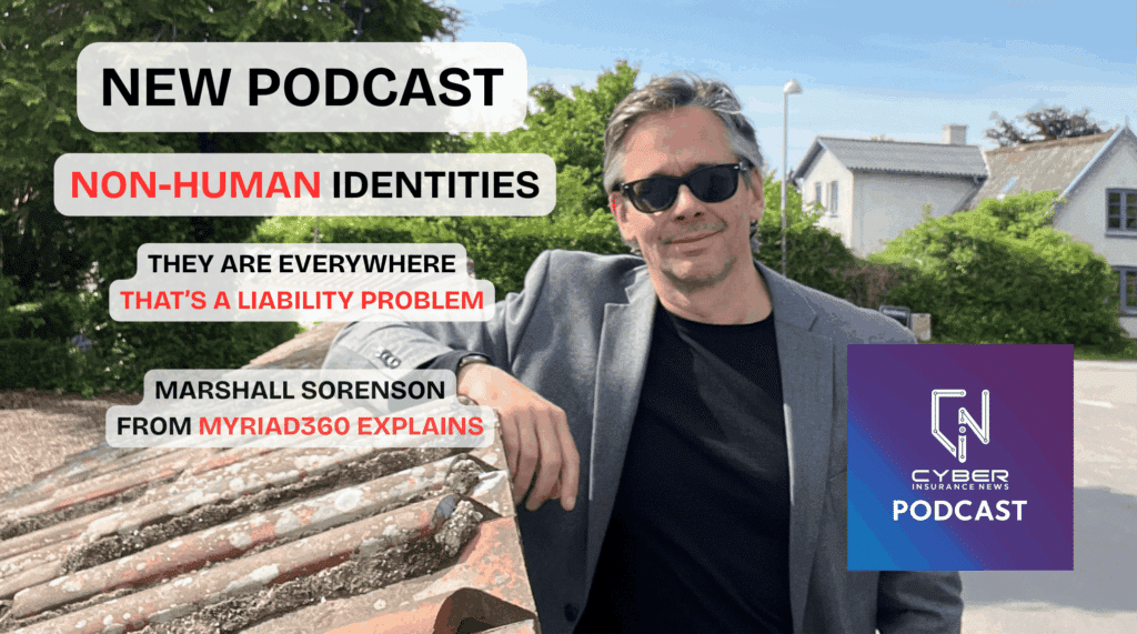 Non-human identity risks and permissions sprawl explained by Marshall Sorensen (Myriad360) on the Cyber Insurance News podcast for cyber liability insurance insights. With AI Agents growing risk comes