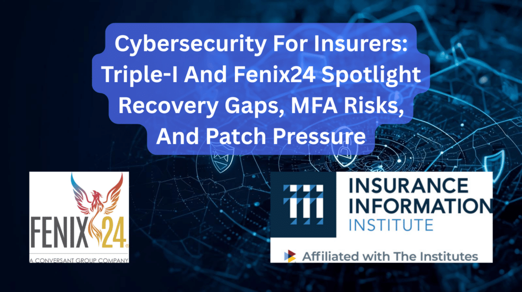 Cybersecurity for insurers graphic featuring Triple-I and Fenix24 logos with headline about recovery gaps, MFA risks, and patch management pressure in the cyber insurance industry.