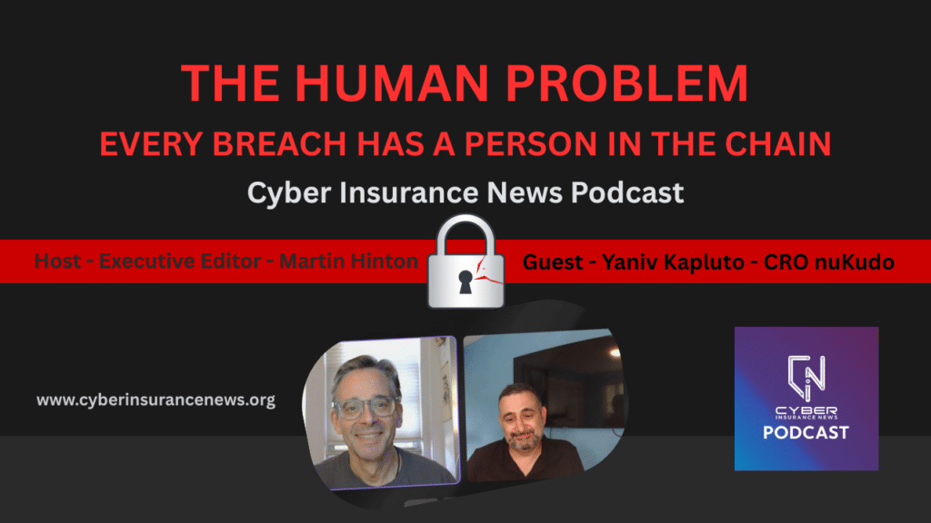 Cyber Insurance News Podcast thumbnail featuring host Martin Hinton and guest Yaniv Kapluto, CRO of nuKudo, discussing human error in cybersecurity breaches and the cyber talent gap and the impact on cyber insurance.
