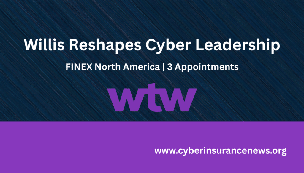 Willis WTW FINEX North America cyber insurance leadership appointments — Annice Ma named Head of Cyber, new broker roles created for client engagement and cyber strategy execution.