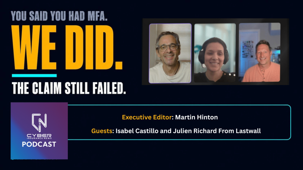 Cyber Insurance News podcast thumbnail. Headline text reads "You said you had MFA. We did. The claim still failed." Video call panels show Executive Editor Martin Hinton with guests Isabel Castillo and Julien Richard of Lastwall.