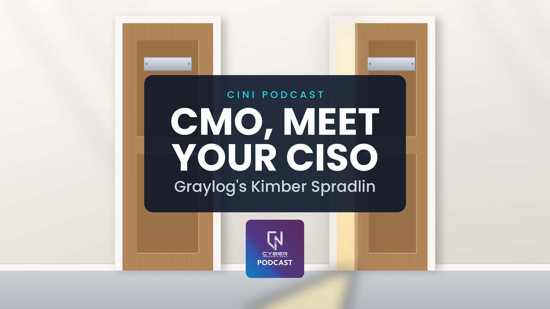 Cyber Insurance News & Information (CINI) podcast on marketing data security with Graylog CMO Kimber Spradlin, titled CMO Meet Your CISO, over two office doors with blank nameplates, one open a crack with daylight spilling out